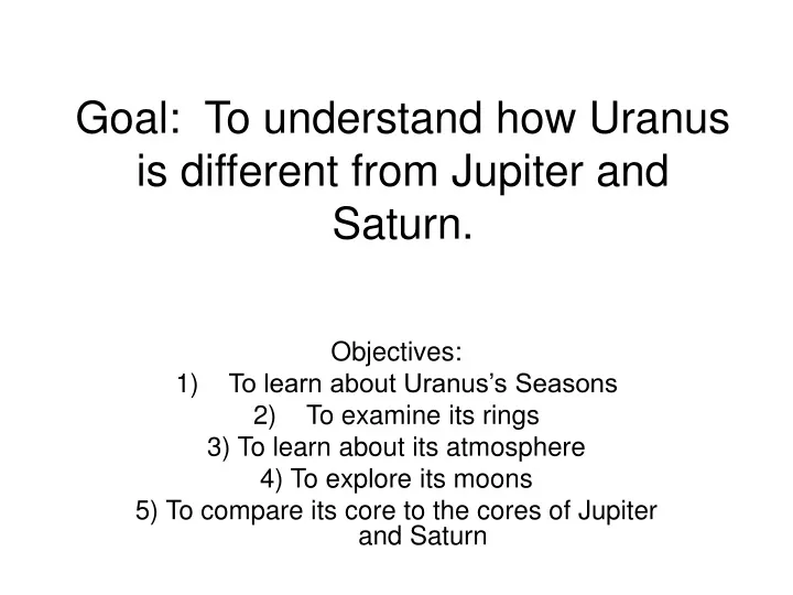 goal to understand how uranus is different from jupiter and saturn