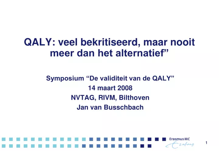 qaly veel bekritiseerd maar nooit meer dan het alternatief