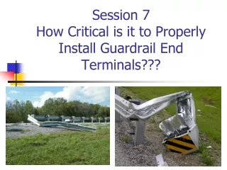 Session 7 How Critical is it to Properly Install Guardrail End Terminals???