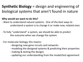 Synthetic Biology  = design and engineering of biological systems that aren’t found in nature