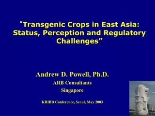 “ Transgenic Crops in East Asia:  Status, Perception and Regulatory Challenges”