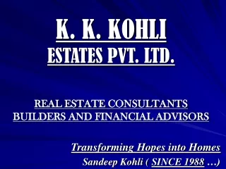 K. K. KOHLI ESTATES PVT. LTD. REAL ESTATE CONSULTANTS  BUILDERS AND FINANCIAL ADVISORS