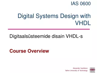IAS 0600 Digital Systems Design with VHDL