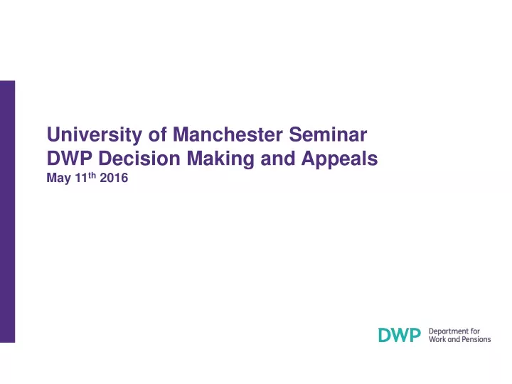 university of manchester seminar dwp decision making and appeals may 11 th 2016