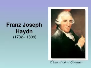 Franz Joseph Haydn  (1732– 1809)