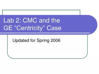 Lab 2: CMC and the  GE “Centricity” Case