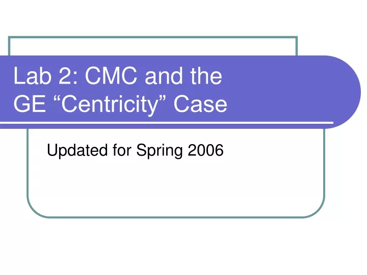 lab 2 cmc and the ge centricity case