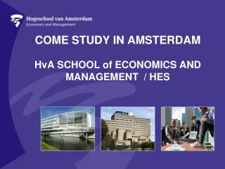 COME STUDY IN AMSTERDAM  HvA SCHOOL of ECONOMICS AND  MANAGEMENT  / HES