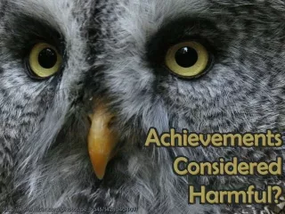 Achievements Considered Harmful?
