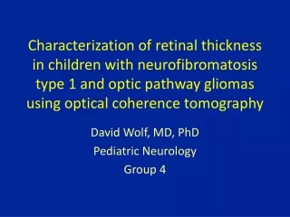 David Wolf, MD, PhD Pediatric Neurology Group 4
