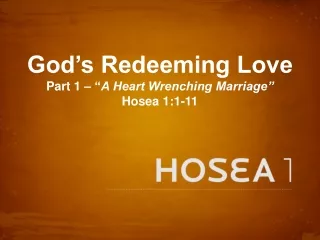 God’s Redeeming Love Part 1 – “ A Heart Wrenching Marriage” Hosea 1:1-11