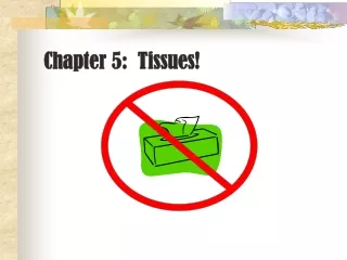 Chapter 5:  Tissues!