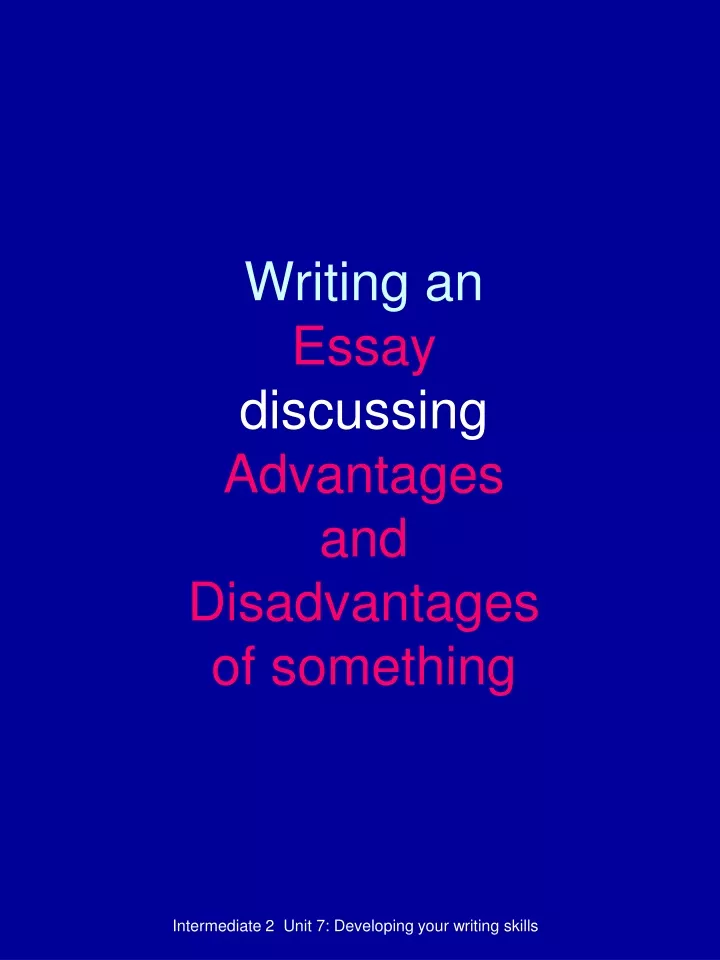 writing an essay discussing advantages and disadvantages of something