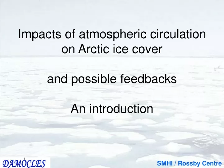 impacts of atmospheric circulation on arctic ice cover and possible feedbacks an introduction