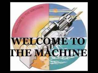 WELCOME TO THE MACHINE