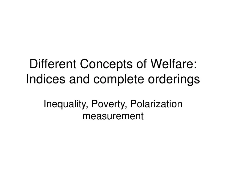 different concepts of welfare indices and complete orderings