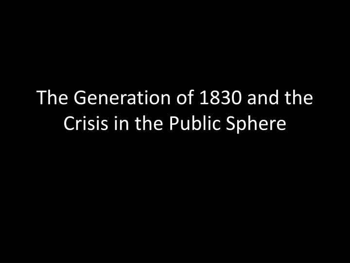 the generation of 1830 and the crisis in the public sphere