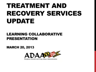 Treatment and Recovery Services Update Learning Collaborative Presentation March 20, 2013