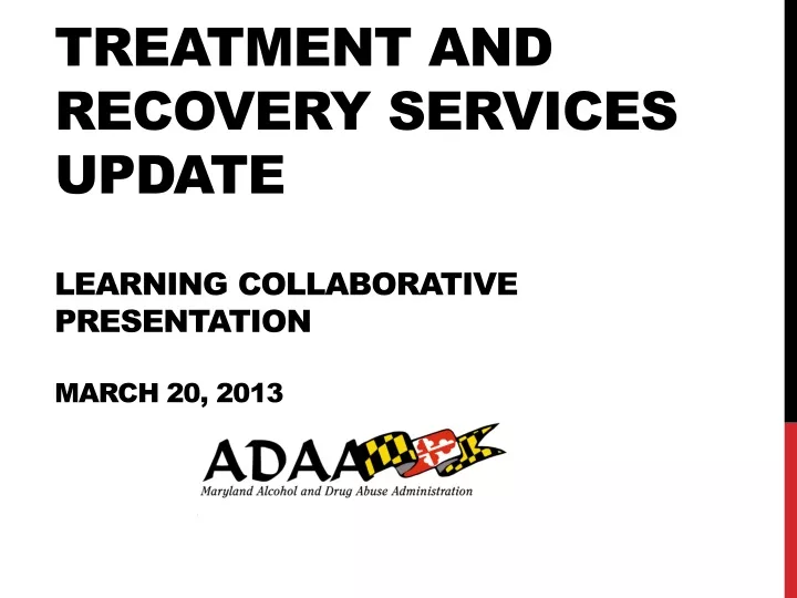 treatment and recovery services update learning collaborative presentation march 20 2013
