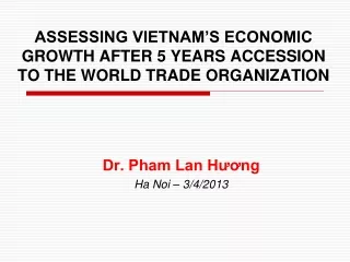 ASSESSING VIETNAM’S ECONOMIC GROWTH AFTER 5 YEARS ACCESSION TO THE WORLD TRADE ORGANIZATION