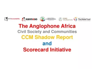 The Anglophone Africa  Civil Society and Communities  CCM Shadow Report  and  Scorecard Initiative