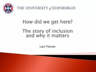 How did we get here? The story of inclusion  and why it matters Lani Florian