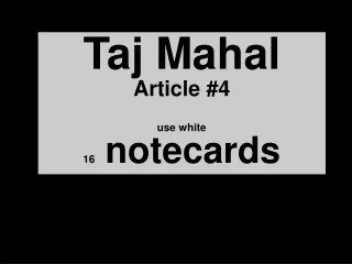 Taj Mahal Article #4 use white 16  notecards