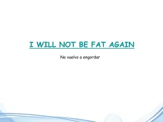 I WILL NOT BE FAT AGAIN