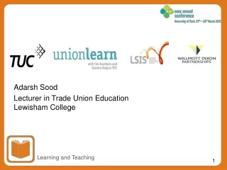 Adarsh Sood Lecturer in Trade Union Education Lewisham College