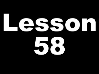 Lesson 58