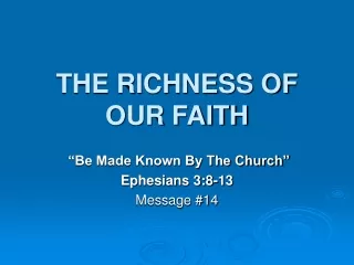 THE RICHNESS OF OUR FAITH