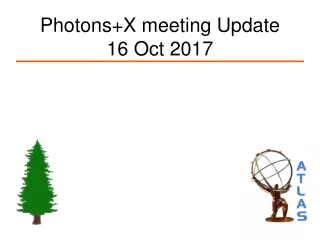 Photons+X meeting Update  16 Oct 2017