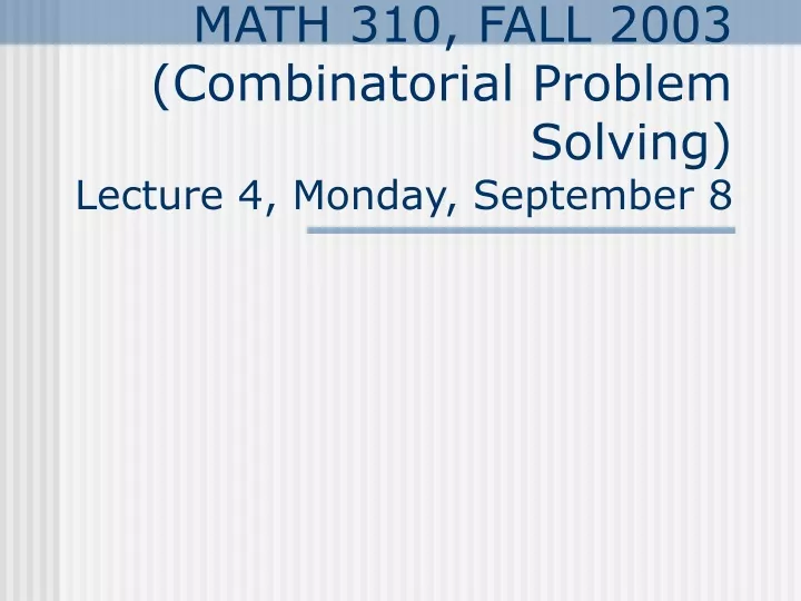 math 310 fall 2003 combinatorial problem solving lecture 4 monday september 8