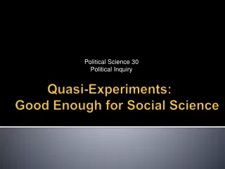 Quasi-Experiments:  Good Enough for  Social Science