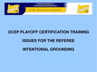 OCEP PLAYOFF CERTIFICATION TRAINING ISSUES FOR THE REFEREE INTENTIONAL GROUNDING