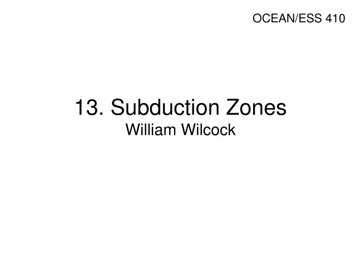 13 subduction zones william wilcock