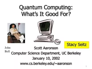 Quantum Computing: What’s It Good For?