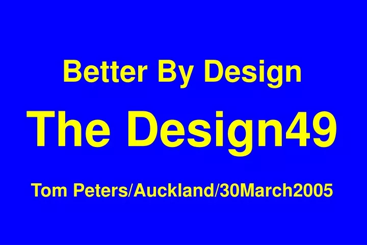 better by design the design49 tom peters auckland 30march2005