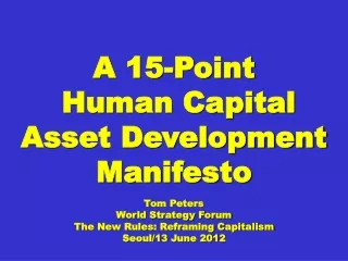 A 15-Point  Human Capital Asset Development Manifesto Tom Peters World Strategy Forum