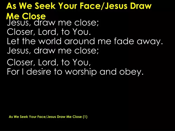 as we seek your face jesus draw me close