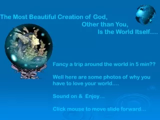The Most Beautiful Creation of God, 					 Other than You, 						 Is the World Itself….