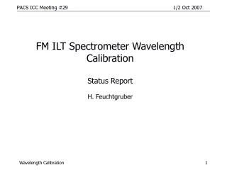 FM ILT Spectrometer Wavelength Calibration  Status Report H. Feuchtgruber