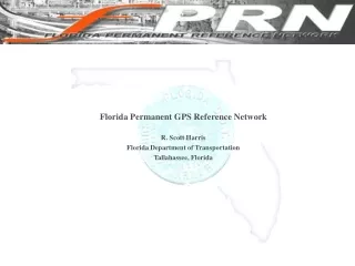 Florida Permanent GPS Reference Network R. Scott Harris Florida Department of Transportation