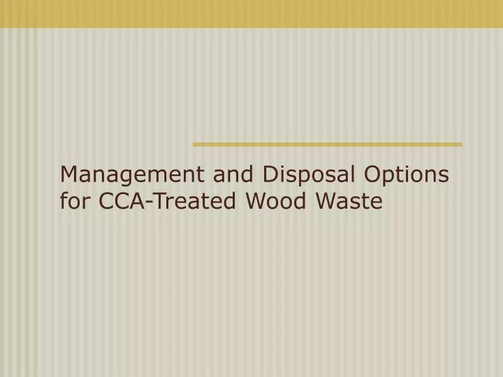 management and disposal options for cca treated wood waste