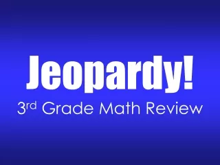 Jeopardy! 3 rd  Grade Math Review