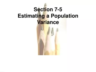 Section 7-5  Estimating a Population Variance