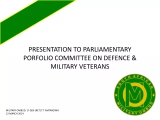 PRESENTATION TO PARLIAMENTARY PORFOLIO COMMITTEE ON DEFENCE &amp; MILITARY VETERANS