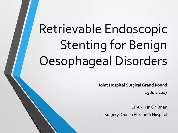 retrievable endoscopic stenting for benign oesophageal disorders