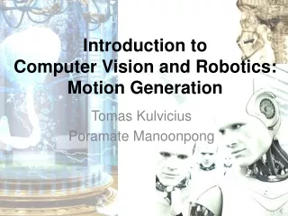 Introduction to Computer Vision and Robotics: Motion Generation
