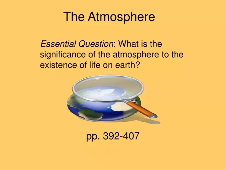 essential question what is the significance of the atmosphere to the existence of life on earth
